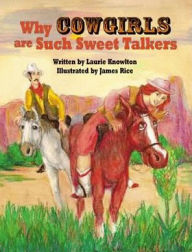 Title: Why Cowgirls Are Such Sweet Talkers, Author: Laurie Knowlton