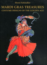 Title: Mardi Gras Treasures: Costume Designs of the Golden Age, Author: Henri Schindler