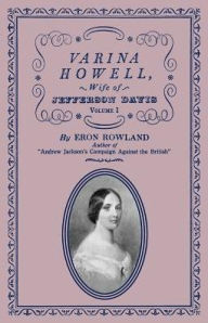 Title: Varina Howell: Wife of Jefferson Davis, Author: Eron Rowland