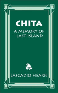 Title: Chita: A Memory of Last Island, Author: Lafcadio Hearn