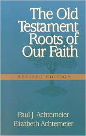 The Old Testament Roots of Our Faith : Revised Edition