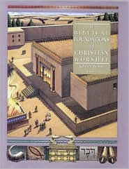The Biblical Foundations of Christian Worship