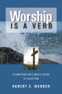 Worship is a Verb: Eight Principles for Transforming Worship