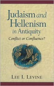 Judaism and Hellenism in Antiquity : Conflict or Confluence?