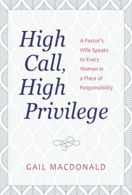 Title: High Call, High Privilege, Author: Gail MacDonald