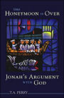 The Honeymoon Is Over--Jonah's Argument with God