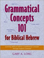 Grammatical Concepts 101 for Biblical Hebrew: Learning Biblical Hebrew Grammatical Concepts through English Grammar