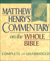 Matthew Henry's Commentary on the Whole Bible: Complete and Unabridged in One Volume