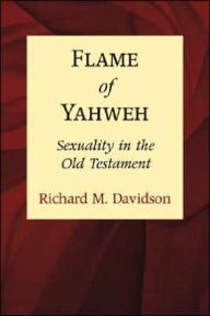 Flame of Yahweh: Sexuality in the Old Testament
