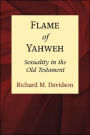 Flame of Yahweh: Sexuality in the Old Testament