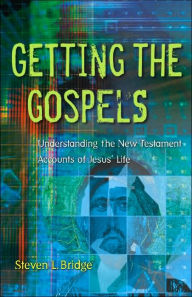 Getting the Gospels: Understanding the New Testament Accounts of Jesus' Life