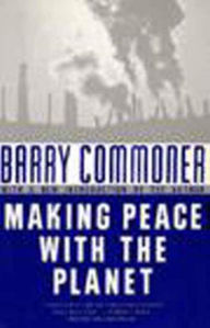 Title: Making Peace With the Planet / Edition 1, Author: Barry Commoner