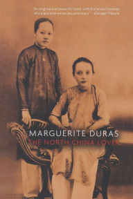 Title: The North China Lover: A Novel, Author: Marguerite Duras
