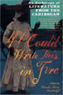 If I Could Write This in Fire: An Anthology of Literature from the Caribbean