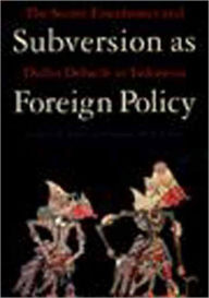 Title: Subversion as Foreign Policy: The Secret Eisenhower and Dulles Debacle in Indonesia, Author: Audrey R. Kahin
