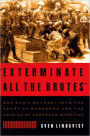 Exterminate All the Brutes: One Man's Odyssey into the Heart of Darkness and the Origins of European Genocide