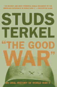 Title: The Good War: An Oral History of World War II (Pulitzer Prize Winner), Author: Studs Terkel