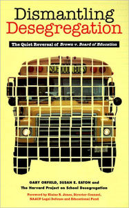 Title: Dismantling Desegregation: The Quiet Reversal of Brown V. Board of Education, Author: Gary Orfield