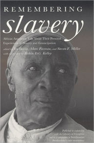 Remembering Slavery: African Americans Talk About Their Personal Experiences of Slavery and Emacipation