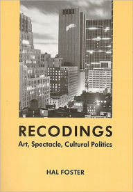 Title: Recodings: Art, Spectacle, Cultural Politics / Edition 1, Author: Hal Foster