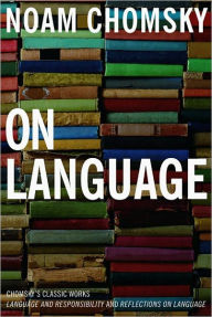 Title: On Language: Chomsky's Classic Works Language and Responsibility and Reflections on Language in One Volume, Author: Noam Chomsky