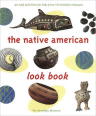 Title: Native American Look Book: Art and Activities for Kids from the Brooklyn Museum, Author: Brooklyn Museum of Art