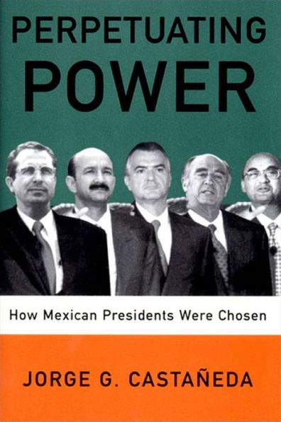 Perpetuating Power: How Mexican Presidents Were Chosen