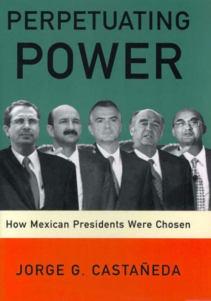 Perpetuating Power: How Mexican Presidents Were Chosen