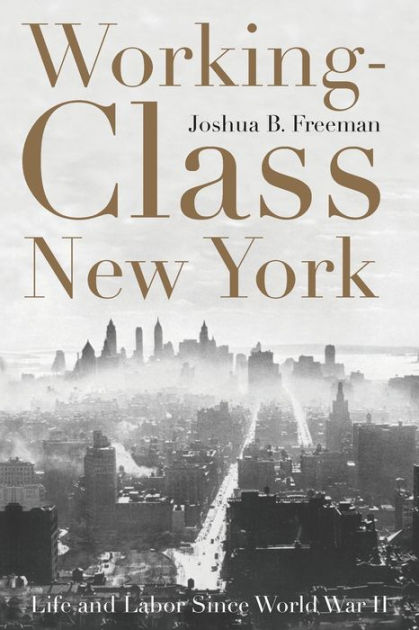 Working-Class　and　B　Paperback　Since　York:　by　9781565847125　Labor　New　War　Freeman　Life　Joshua　Barnes　World　II　Noble®