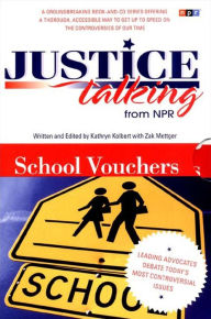 Title: Justice Talking School Vouchers: Leading Advocates Debate Today¿s Most Controversial Issues, Author: Kathryn Kolbert