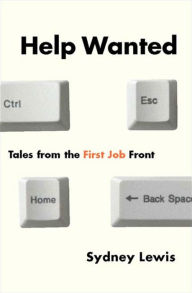 Title: Help Wanted: Tales from the First Job Front, Author: Sydney Lewis