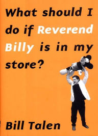 Title: What Should I Do If Reverend Billy Is in My Store?, Author: Bill Talen
