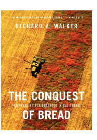 Title: The Conquest of Bread: 150 Years of Agribusiness in California, Author: Richard A. Walker