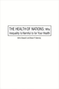 Title: The Health of Nations: Why Inequality Is Harmful to Your Health, Author: Ichiro Kawachi