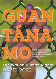 Title: Guantanamo: The War On Human Rights, Author: David Rose