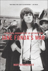 Title: Jane Fonda's War: A Political Biography Of An Antiwar Icon, Author: Mary Hershberger