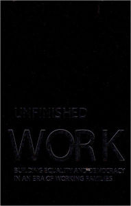 Unfinished Work: Building Equality and Democracy in an Era of Working Families