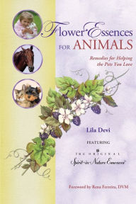 Title: Flower Essences for Animals: Remedies for Helping the Pets You Love, Author: Lila Devi