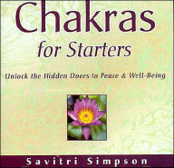 Chakras for Starters: Unlock the Hidden Doors to Peace and Well-Being