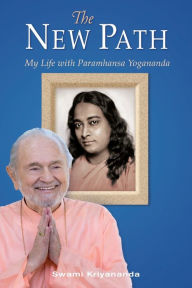 The New Path, Third Edition: My Life with Paramhansa Yogananda