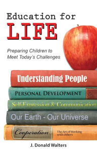 Title: Education for Life: Preparing Children to Meet Today's Challenges / Edition 2, Author: J Donald Walters