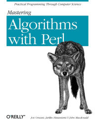 Title: Mastering Algorithms with Perl: Practical Programming Through Computer Science, Author: Jarkko Hietaniemi