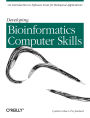 Developing Bioinformatics Computer Skills: An Introduction to Software Tools for Biological Applications