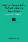 Cognitive-Communicative Abilities Following Brain Injury: A Functional Approach / Edition 1