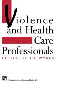 Title: Violence and Health Care Professionals, Author: Til Wykes