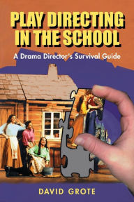 Title: Play Directing in the School: A drama director's survival guide, Author: David Grote