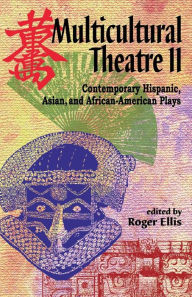 Title: Multicultural Theatre II; Contemporary Hispanic, Asian, and African-American Plays, Author: Roger Ellis