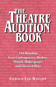 Title: Theatre Audition Book: 144 Monologs from Contemporary, Modern, Period, Shakespeare and Classical Plays / Edition 1, Author: Gerald Lee Ratliff