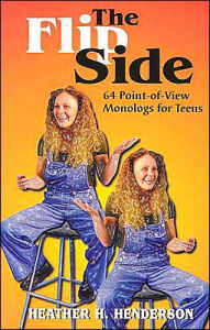 Title: The Flip Side: 64 Point-of-View Monologs for Teens, Author: Heather H. Henderson