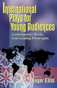 Title: International Plays For Young Audiences, Author: Roger Ellis